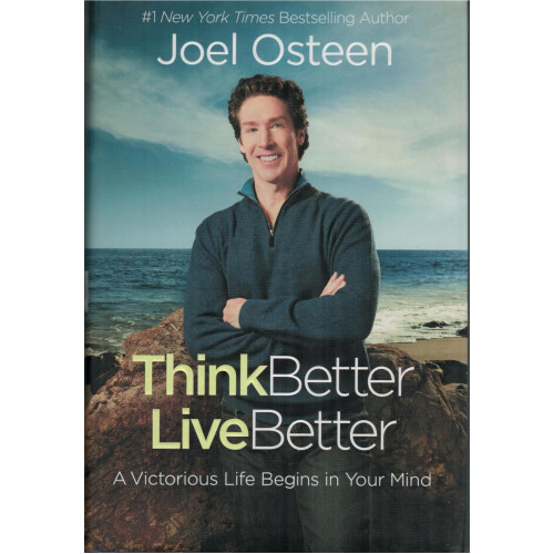 THINK BETTER LIVE BETTER - JOEL OSTEEN THINK BETTER LIVE BETTER - JOEL OSTEEN